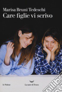 Care figlie vi scrivo libro di Bruni Tedeschi Marisa