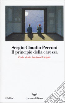 Il principio della carezza libro di Perroni Sergio Claudio