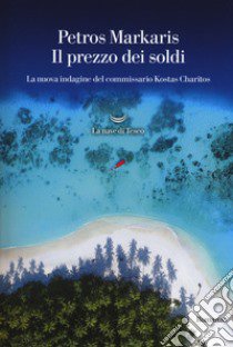 Il prezzo dei soldi. La nuova indagine del commissario Kostas Charitos libro di Markaris Petros