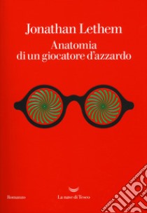 Anatomia di un giocatore d'azzardo libro di Lethem Jonathan