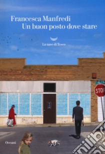 Un buon posto dove stare libro di Manfredi Francesca