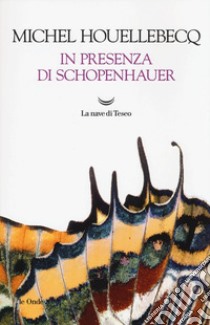 In presenza di Schopenhauer libro di Houellebecq Michel