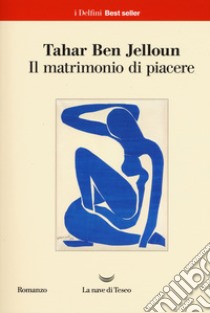 Il matrimonio di piacere libro di Ben Jelloun Tahar