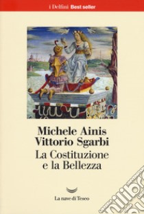 La Costituzione e la bellezza. Ediz. a colori libro di Ainis Michele; Sgarbi Vittorio