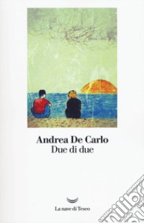 Due di due libro di De Carlo Andrea