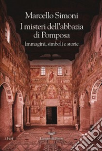 I misteri dell'abbazia di Pomposa. Immagini, simboli e storie libro di Simoni Marcello