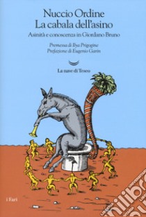 La cabala dell'asino. Asinità e conoscenza in Giordano Bruno. Nuova ediz. libro di Ordine Nuccio