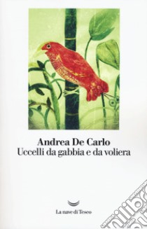 Uccelli da gabbia e da voliera libro di De Carlo Andrea