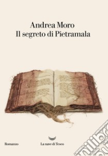 Il segreto di Pietramala libro di Moro Andrea