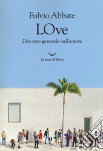 LOve. Discorso generale sull'amore libro di Abbate Fulvio