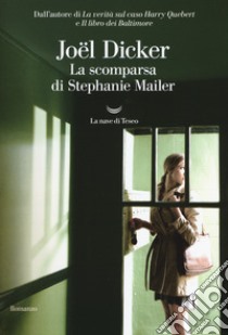 La scomparsa di Stephanie Mailer libro di Dicker Joël