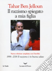 Il razzismo spiegato a mia figlia. Con «1998-2018. Il razzismo è in buona salute». Nuova ediz. libro di Ben Jelloun Tahar