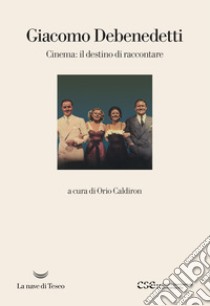 Cinema: il destino di raccontare libro di Debenedetti Giacomo; Caldiron O. (cur.)