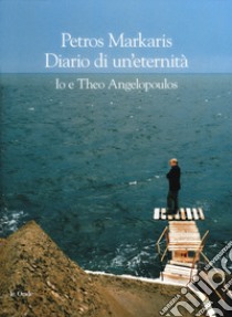 Diario di un'eternità. Io e Theo Angelopoulos libro di Markaris Petros