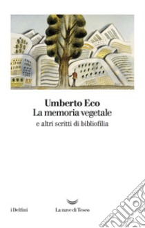 La memoria vegetale e altri scritti di bibliofilia libro di Eco Umberto