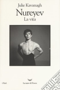 Nureyev. La vita libro di Kavanagh Julie