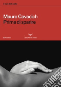 Prima di sparire. Il ciclo delle stelle libro di Covacich Mauro