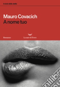 A nome tuo. Il ciclo delle stelle libro di Covacich Mauro