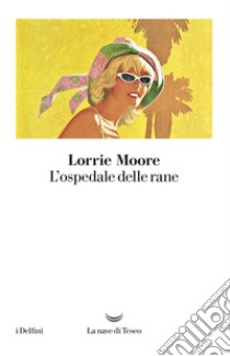 L'ospedale delle rane libro di Moore Lorrie