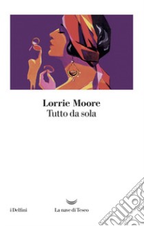 Tutto da sola libro di Moore Lorrie