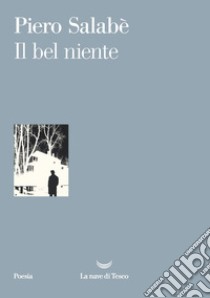 Il bel niente libro di Salabè Piero