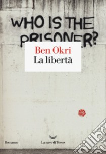 La libertà libro di Okri Ben