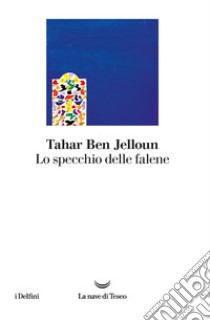 Lo specchio delle falene libro di Ben Jelloun Tahar