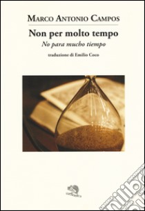 Non per molto tempo. Testo spagnolo a fronte libro di Campos Marco Antonio