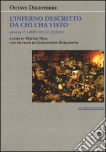 L'inferno descritto da chi l'ha visto ovvero Il libro delle visioni libro di Delepierre Octave; Noja M. (cur.)