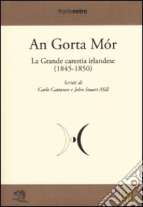 An gorta mòr. La grande carestia irlandese (1845-1850) libro di Mill John Stuart; Cattaneo Carlo