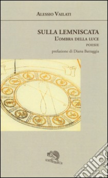 Sulla Lemniscata. L'ombra della luce libro di Vailati Alessio