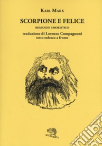 Scorpione e felice. Testo tedesco a fronte libro di Marx Karl