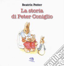 La storia di Peter Coniglio. Ediz. a colori libro di Potter Beatrix