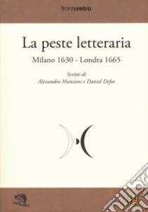 La peste letteraria. Milano 1630-Londra 1665 libro di Manzoni Alessandro; Defoe Daniel