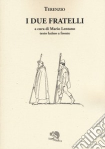 I due fratelli. Testo latino a fronte libro di Terenzio P. Afro; Lentano M. (cur.)