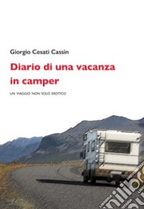 Diario di una vacanza in camper. Un viaggio non solo erotico libro di Cesati Cassin Giorgio