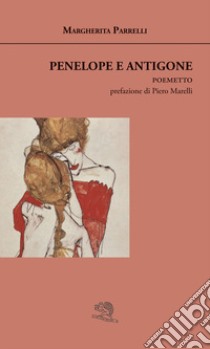 Penelope e antigone libro di Parrelli Margherita