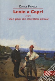 Lenin a Capri ovvero i dieci giorni che sconvolsero un'isola libro di Pinardi Davide