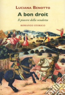 A bon droit. Il piacere della vendetta libro di Benotto Luciana