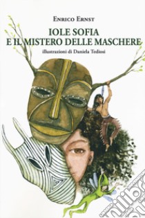 Iole Sofia e il mistero delle maschere libro di Ernst Enrico