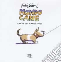 Mondo cane. Cani dal mio album di schizzi. Ediz. a colori libro di Sironi Fabio