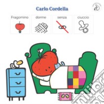 Fragomino dorme senza ciuccio. InBook. Ediz. a colori libro di Cordella Carlo