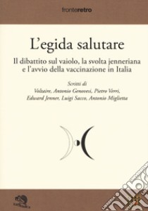 L'egida salutare. Il dibattito sul vaiolo, la svolta jenneriana e l'avvio della vaccinazione in Italia libro