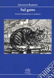 Sul gatto. Cenni fisiologici e morali libro di Rajberti Giovanni