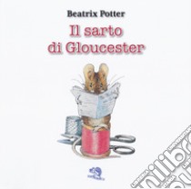 Il sarto di Gloucester. Ediz. italiana e inglese libro di Potter Beatrix