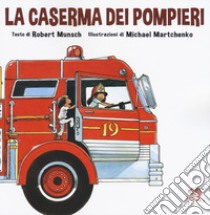 La caserma dei pompieri libro di Munsch Robert