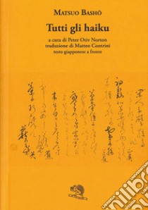 Tutti gli haiku. Testo giapponese a fronte libro di Bashô Matsuo