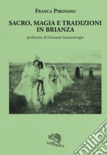 Sacro, magia e tradizioni in Brianza libro di Pirovano Franca