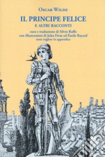 Il principe felice e altri racconti. Ediz. italiana e inglese libro di Wilde Oscar; Raffo S. (cur.)