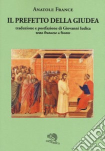 Il prefetto della Giudea. Testo francese a fronte libro di France Anatole